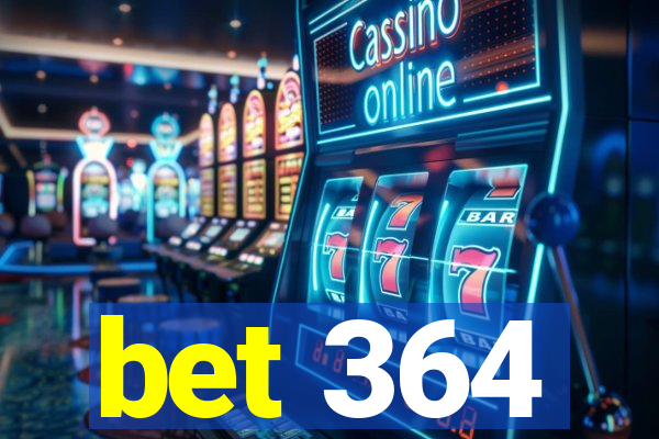 bet 364